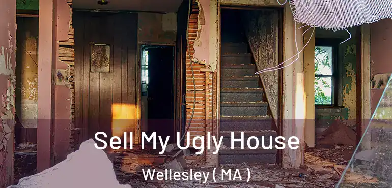 Sell My Ugly House Wellesley ( MA )