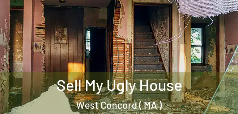  Sell My Ugly House West Concord ( MA )