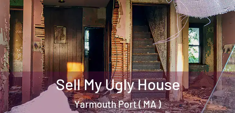  Sell My Ugly House Yarmouth Port ( MA )