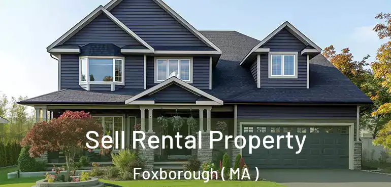  Sell Rental Property Foxborough ( MA )