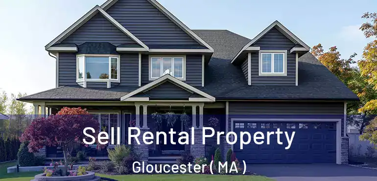  Sell Rental Property Gloucester ( MA )