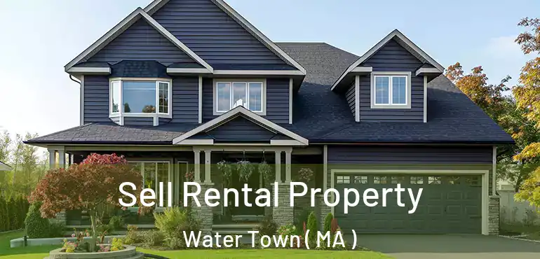  Sell Rental Property Water Town ( MA )