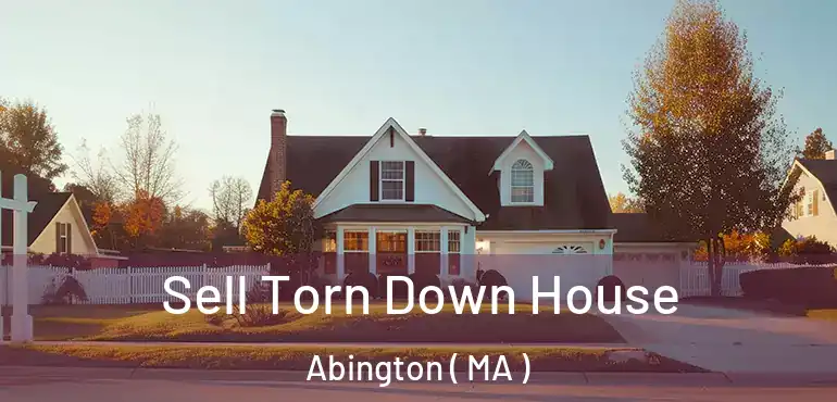  Sell Torn Down House Abington ( MA )