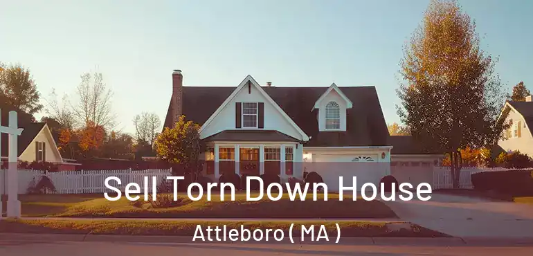 Sell Torn Down House Attleboro ( MA )