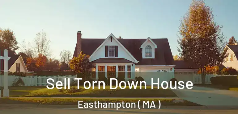  Sell Torn Down House Easthampton ( MA )