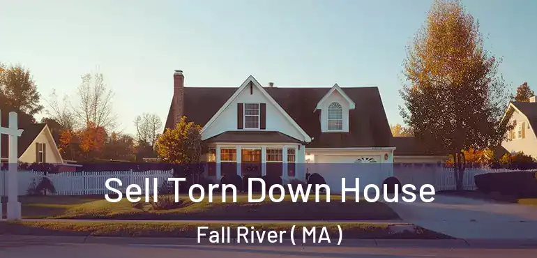  Sell Torn Down House Fall River ( MA )