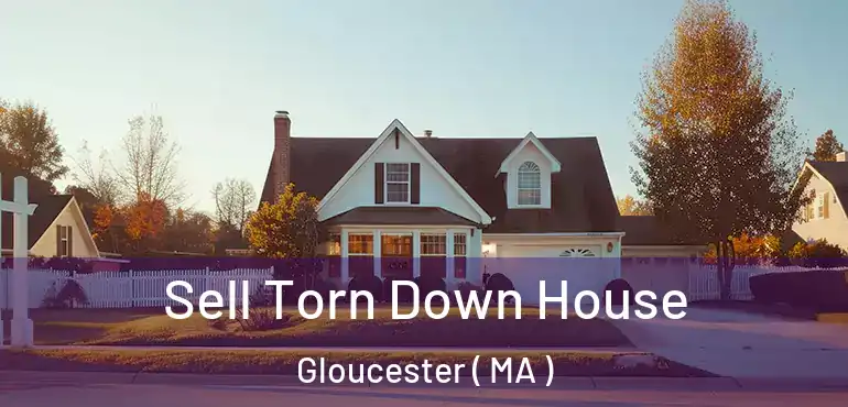  Sell Torn Down House Gloucester ( MA )