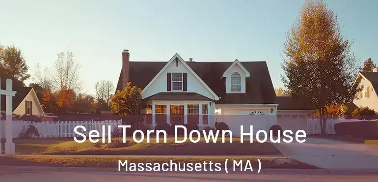  Sell Torn Down House Massachusetts ( MA )