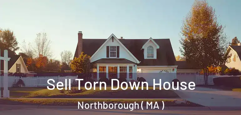  Sell Torn Down House Northborough ( MA )