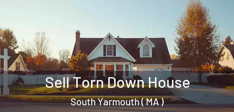  Sell Torn Down House South Yarmouth ( MA )