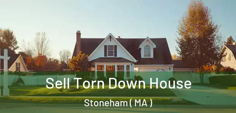  Sell Torn Down House Stoneham ( MA )