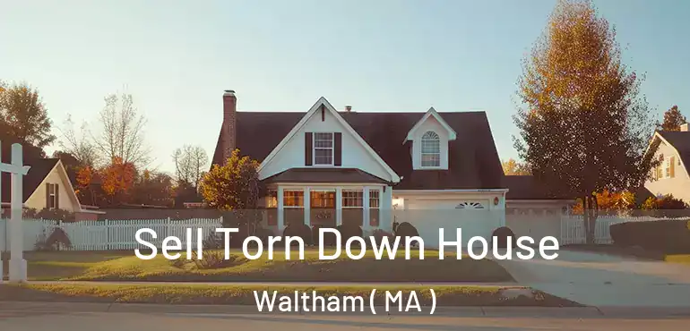  Sell Torn Down House Waltham ( MA )