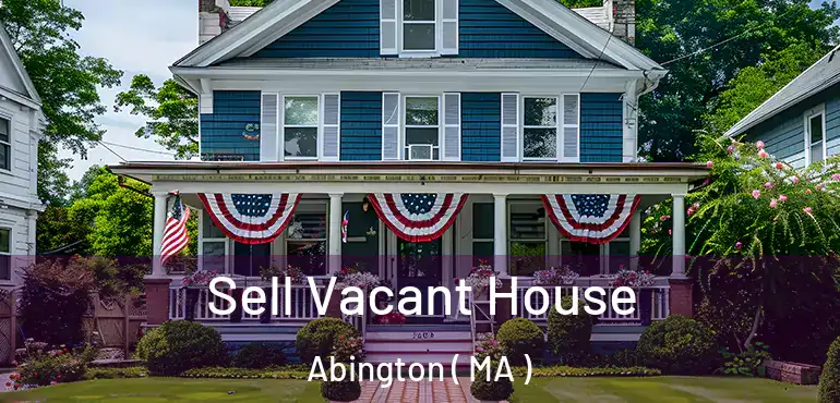  Sell Vacant House Abington ( MA )