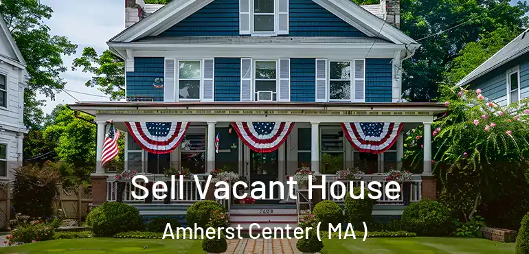  Sell Vacant House Amherst Center ( MA )
