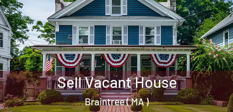  Sell Vacant House Braintree ( MA )