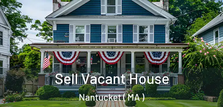  Sell Vacant House Nantucket ( MA )