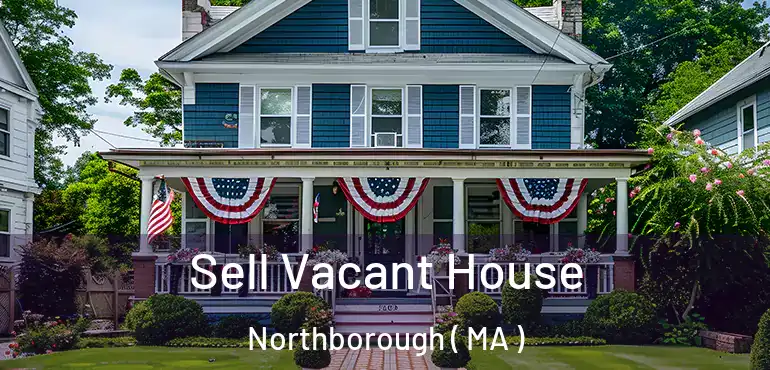  Sell Vacant House Northborough ( MA )