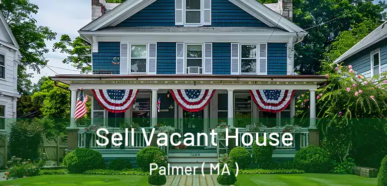  Sell Vacant House Palmer ( MA )