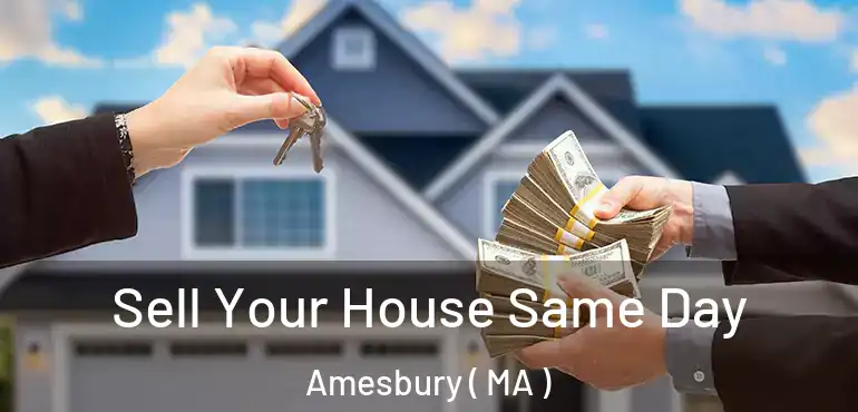  Sell Your House Same Day Amesbury ( MA )