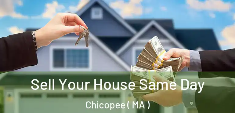  Sell Your House Same Day Chicopee ( MA )