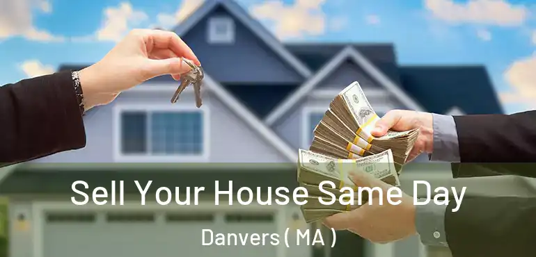  Sell Your House Same Day Danvers ( MA )