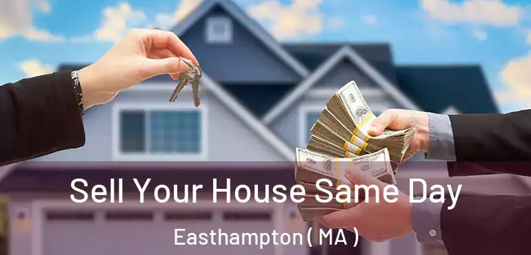  Sell Your House Same Day Easthampton ( MA )