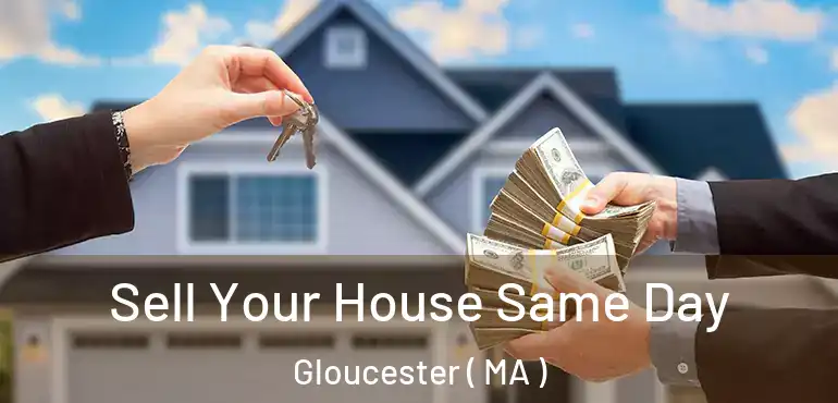  Sell Your House Same Day Gloucester ( MA )