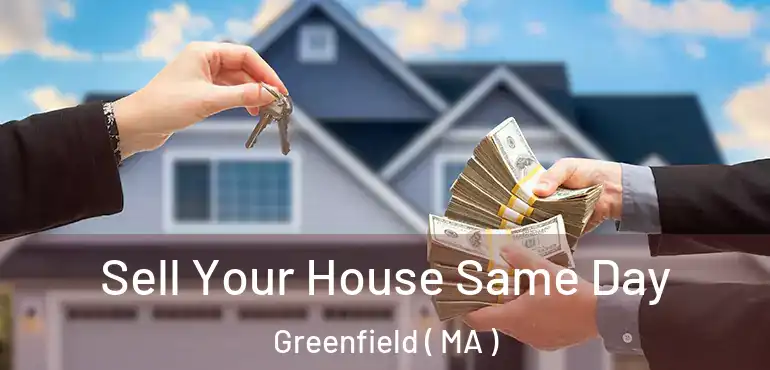  Sell Your House Same Day Greenfield ( MA )