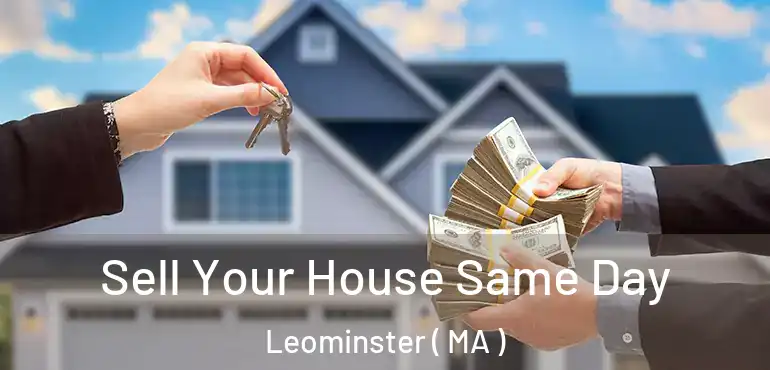  Sell Your House Same Day Leominster ( MA )