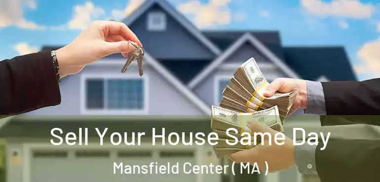  Sell Your House Same Day Mansfield Center ( MA )