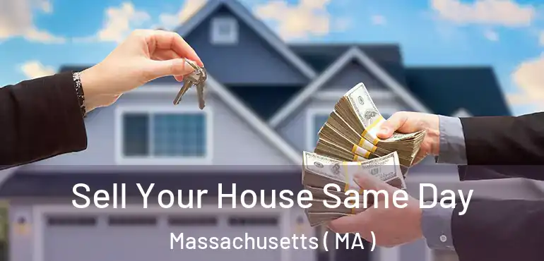  Sell Your House Same Day Massachusetts ( MA )