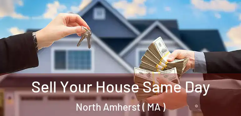  Sell Your House Same Day North Amherst ( MA )