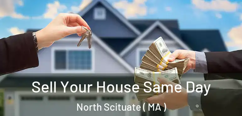  Sell Your House Same Day North Scituate ( MA )