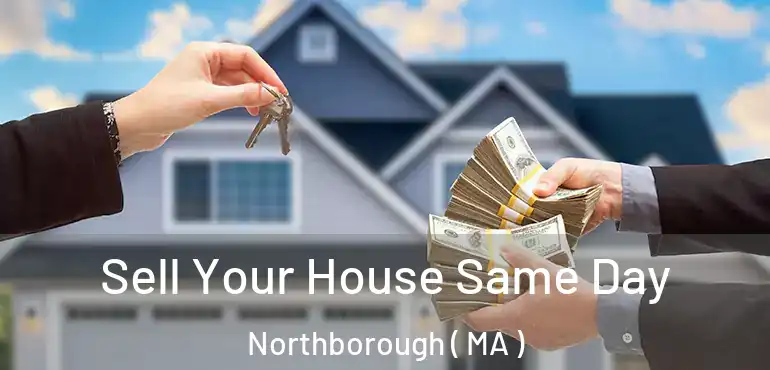  Sell Your House Same Day Northborough ( MA )