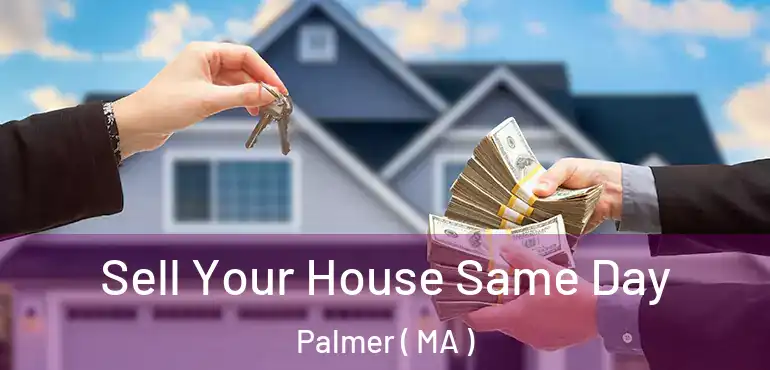  Sell Your House Same Day Palmer ( MA )