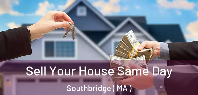 Sell Your House Same Day Southbridge ( MA )