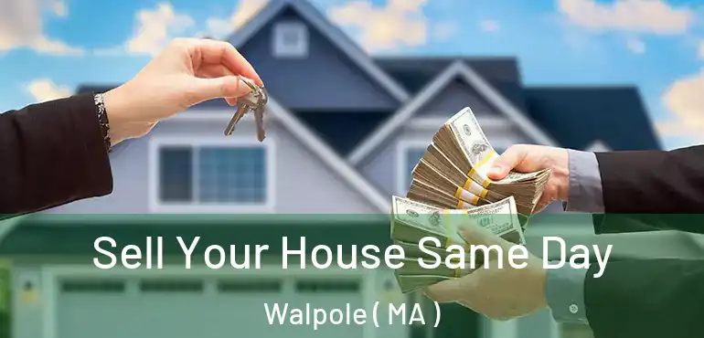  Sell Your House Same Day Walpole ( MA )