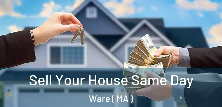  Sell Your House Same Day Ware ( MA )