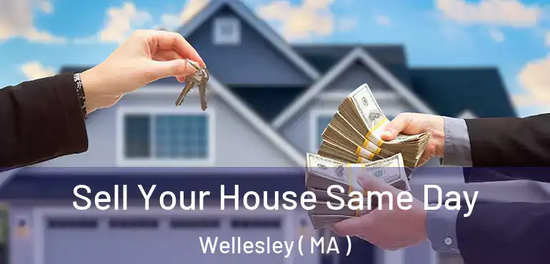  Sell Your House Same Day Wellesley ( MA )