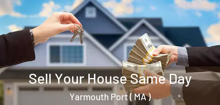  Sell Your House Same Day Yarmouth Port ( MA )