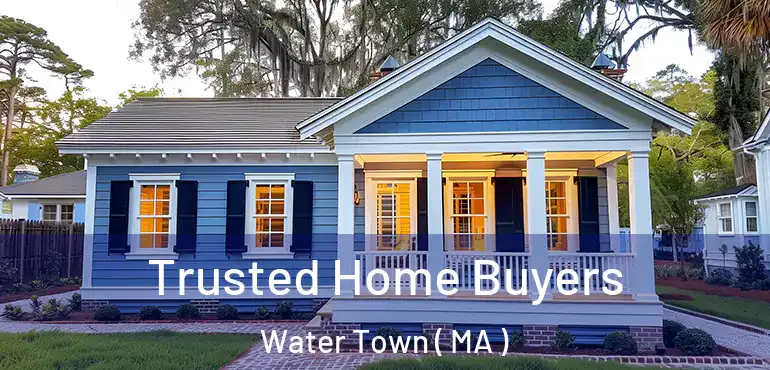  Trusted Home Buyers Water Town ( MA )