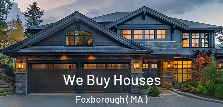  We Buy Houses Foxborough ( MA )