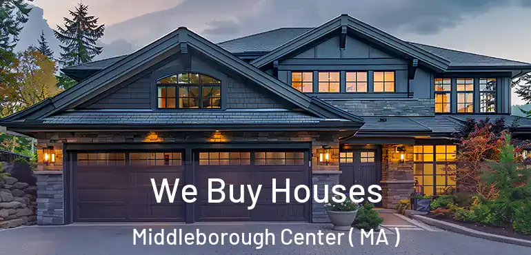  We Buy Houses Middleborough Center ( MA )
