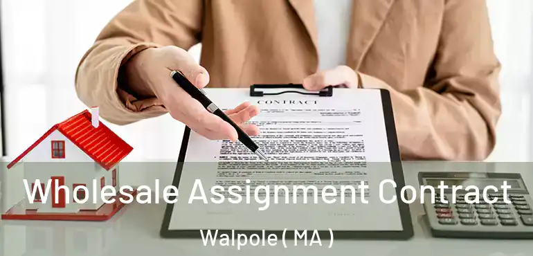  Wholesale Assignment Contract Walpole ( MA )