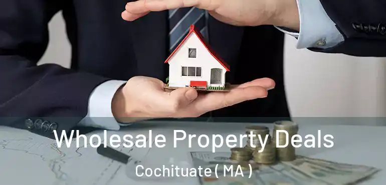  Wholesale Property Deals Cochituate ( MA )