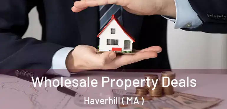  Wholesale Property Deals Haverhill ( MA )