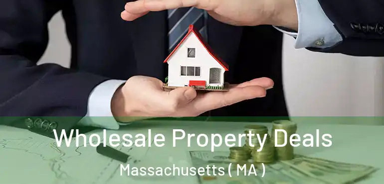  Wholesale Property Deals Massachusetts ( MA )