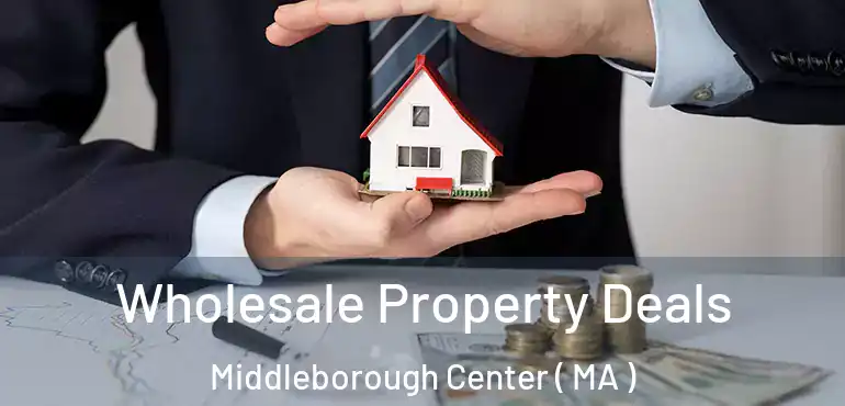  Wholesale Property Deals Middleborough Center ( MA )