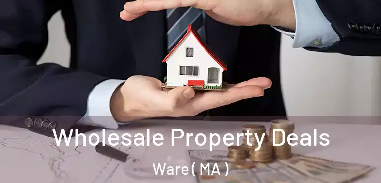  Wholesale Property Deals Ware ( MA )