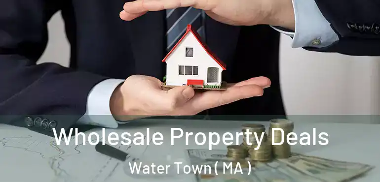  Wholesale Property Deals Water Town ( MA )